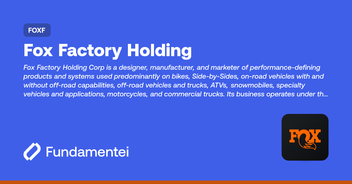 FOXF Fox Factory Hldg Fundamentei